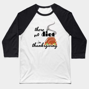 there is no diet in thanksgiving funny design Baseball T-Shirt